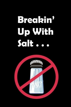 Breakin' Up With Salt...: Cute 125 Page 6 x 9 Lined Notebook/Journal To Record and Monitor Sodium Intake