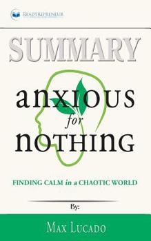 Paperback Summary of Anxious for Nothing: Finding Calm in a Chaotic World by Max Lucado Book