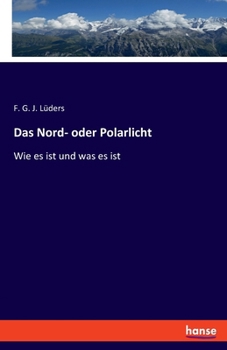 Paperback Das Nord- oder Polarlicht: Wie es ist und was es ist [German] Book