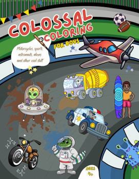 Paperback Colossal Coloring Cool Stuff: For Boys 4+: Construction vehicles, sports, astronauts, aliens and other exciting designs! Book