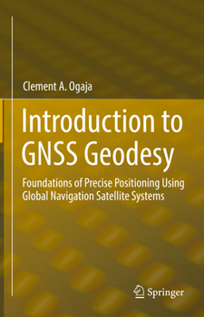 Hardcover Introduction to Gnss Geodesy: Foundations of Precise Positioning Using Global Navigation Satellite Systems Book