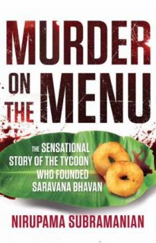 Hardcover Murder on the Menu : The Sensational Story of the Tycoon Who Founded Saravana Bhavan Book