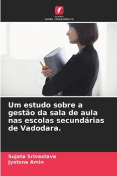 Paperback Um estudo sobre a gestão da sala de aula nas escolas secundárias de Vadodara. [Portuguese] Book
