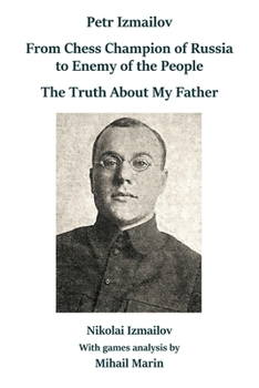 Paperback Petr Izmailov: From Chess Champion of Russia to Enemy of the People: The Truth About My Father Book