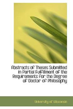 Abstracts of Theses Submitted in Partial Fulfillment of the Requirements for the Degree of Doctor Of