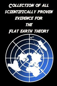 Paperback Collection of all scientifically proven evidence for the Flat Earth Theory: Of course, there are only empty pages! Book