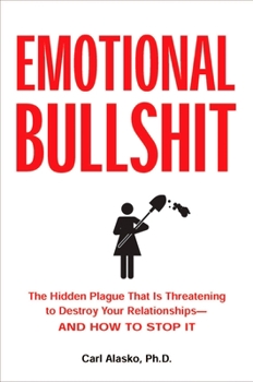 Paperback Emotional Bullshit: The Hidden Plague That Is Threatening to Destroy Your Relationships-And How to S Top It Book