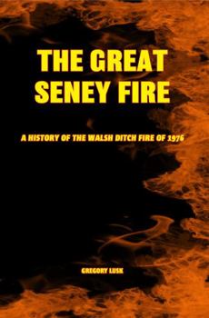 Paperback The Great Seney Fire: A History of the Walsh Ditch Fire of 1976 Book