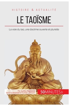 Paperback Le taoïsme: La voie du tao, une doctrine ouverte et plurielle [French] Book