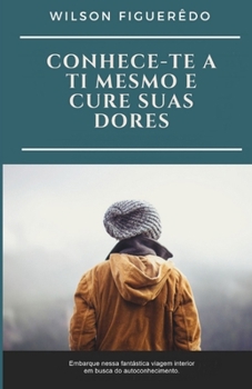 Paperback Conhece-Te a Ti Mesmo E Cure Suas Dores [Portuguese] Book