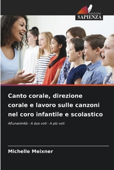 Canto corale, direzione corale e lavoro sulle canzoni nel coro infantile e scolastico (Italian Edition)