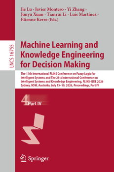 Machine Learning and Knowledge Engineering for Decision Making: The 17th International FLINS Conference on Fuzzy Logic for Intelligent Systems and The 21st International Conference on Intelligent ... 