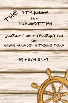 Paperback The Strange and Forgotten Journey of Exploration of Emile Marcel Etienne Peau Book