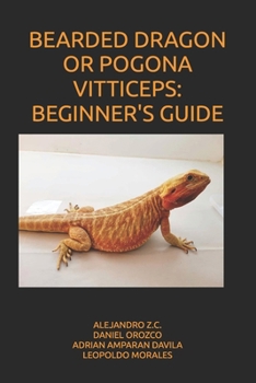 BEARDED DRAGON OR POGONA VITTICEPS: BEGINNER'S GUIDE