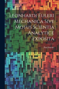 Paperback Leonhardi Euleri Mechanica Sive Motus Scientia Analytice Exposita Book