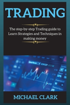 Paperback Trading: The step-by-step Trading guide to Learn Strategies and Techniques in making money Book