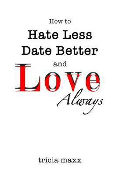 Paperback How to Hate Less, Date Better, and Love Always Book
