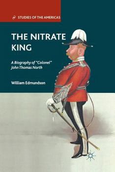 Paperback The Nitrate King: A Biography of "colonel" John Thomas North Book