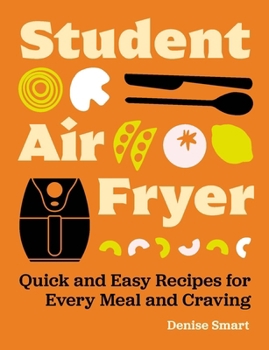 Hardcover The Student Air Fryer: Quick and Easy Recipes for Every Meal and Craving Book