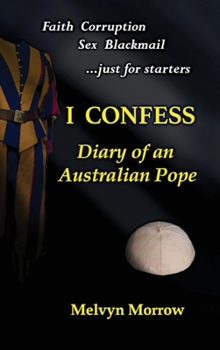 Hardcover I Confess: Diary of an Australian Pope: Diary of an Australian Pope: Diary of an Australian Pope: Diary of an Australian Pope Book