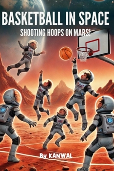 Paperback Basketball in Space: Shooting Hoops on Mars (Basketball Beyond Limits: Adventures On and Off the Court) Book