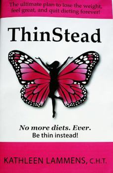 Paperback ThinStead: The ultimate plan to lose the weight, feel great, and quit dieting forever! Book