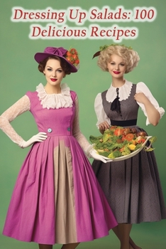 Paperback Dressing Up Salads: 100 Delicious Recipes Book