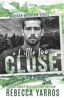 a little too close - Book #2 of the Madigan Mountain