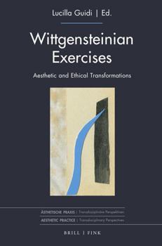 Hardcover Wittgensteinian Exercises: Aesthetic and Ethical Transformations Book