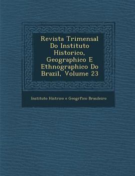 Paperback Revista Trimensal Do Instituto Historico, Geographico E Ethnographico Do Brazil, Volume 23 [Portuguese] Book