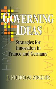 Governing Ideas: Strategies for Innovation in France and Germany - Book  of the Cornell Studies in Political Economy