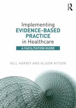 Paperback Implementing Evidence-Based Practice in Healthcare: A Facilitation Guide Book