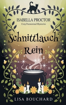 Schnittlauch Rein (Isabella Proctor Gemütliche Paranormal Krimis) (German Edition)