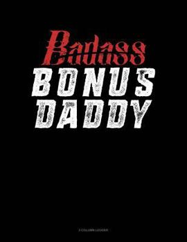 Paperback Badass Bonus Daddy: 3 Column Ledger Book