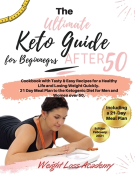 Paperback The Ultimate Keto Guide for Beginners after 50: Cookbook with Tasty & Easy Recipes for a Healthy Life and Losing Weight Quickly. 21 Day Meal Plan to t Book