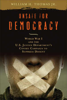 Hardcover Unsafe for Democracy: World War I and the U.S. Justice Department's Covert Campaign to Suppress Dissent Book