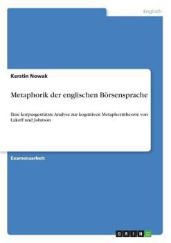 Paperback Metaphorik der englischen Börsensprache: Eine korpusgestützte Analyse zur kognitiven Metapherntheorie von Lakoff und Johnson [German] Book