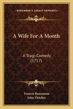 Paperback A Wife For A Month: A Tragi-Comedy (1717) Book