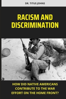Paperback Racism and Discrimination: How did native Americans contribute to the war effort on the home front? Book