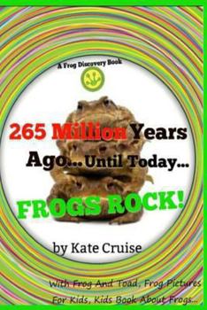 Paperback 265 Million Years Ago...Until Today...Frogs Rock!: Frog and Toad: Frog Pictures for Kids - Kids Book about Frogs Book