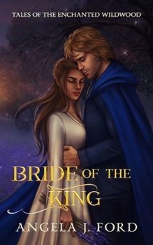 Bride of the King: A Fairy Tale Romance - Book #6 of the Tales of the Enchanted Wildwood