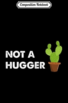 Paperback Composition Notebook: Not A Hugger Funny Cactus Journal/Notebook Blank Lined Ruled 6x9 100 Pages Book