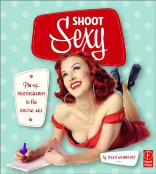 Paperback Shoot Sexy: Digital Pinup and Boudoir Photography Book