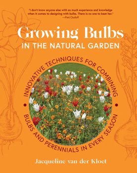 Hardcover Growing Bulbs in the Natural Garden: Innovative Techniques for Combining Bulbs and Perennials in Every Season Book