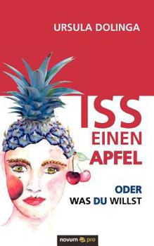 Paperback Iss einen Apfel oder was du willst: Mit + für Leib und Seele essen & trinken [German] Book