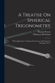 Paperback A Treatise On Spherical Trigonometry: With Applications To Spherical Geometry And Numerous Examples, Part 1 Book