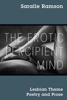 Paperback The Erotic Percipient Mind: Lesbian Theme Poetry and Prose Book