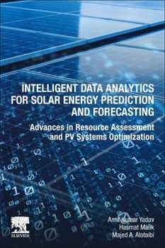 Paperback Intelligent Data Analytics for Solar Energy Prediction and Forecasting: Advances in Resource Assessment and Pv Systems Optimization Book