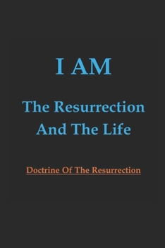 Paperback I AM The Resurrection And The Life: Doctrine Of The Resurrection Book