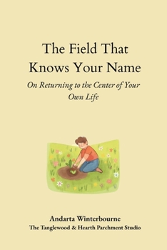 The Field That Knows Your Name: On Returning to the Core of Your Own Life (The Becoming Your Ideal Self Series: Books for Quiet Self-Recognition and Inner Alignment)